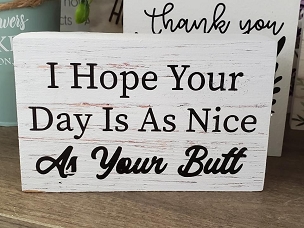 I Hope Your Day Is As Nice As Your Butt Bathroom Sign - Multiple Sizes & Styles